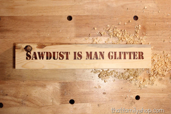 Sawdust is Man Glitter, Manly Shop Sign-thatfamilyshop.com