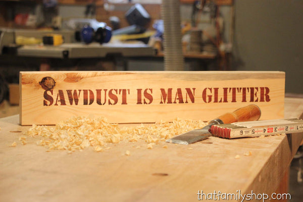 Sawdust is Man Glitter, Manly Shop Sign-thatfamilyshop.com