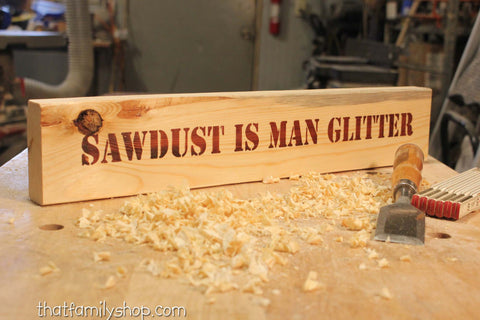 Sawdust is Man Glitter, Manly Shop Sign-thatfamilyshop.com