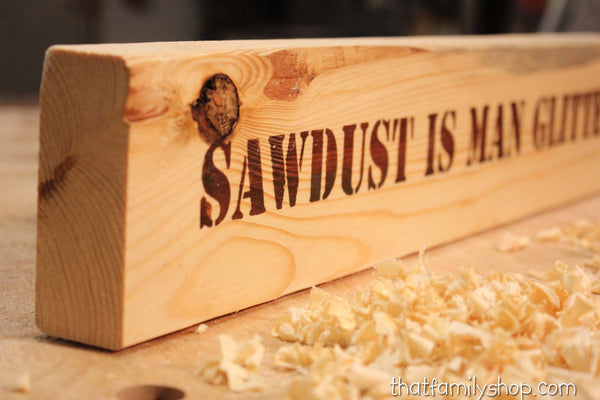 Sawdust is Man Glitter, Manly Shop Sign-thatfamilyshop.com